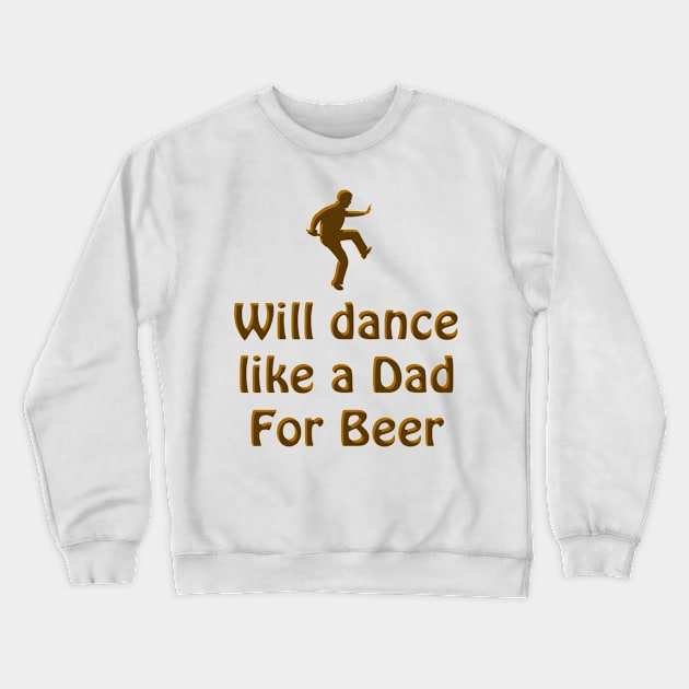 Dance like a Dad for Beer Crewneck Sweatshirt by blueshift